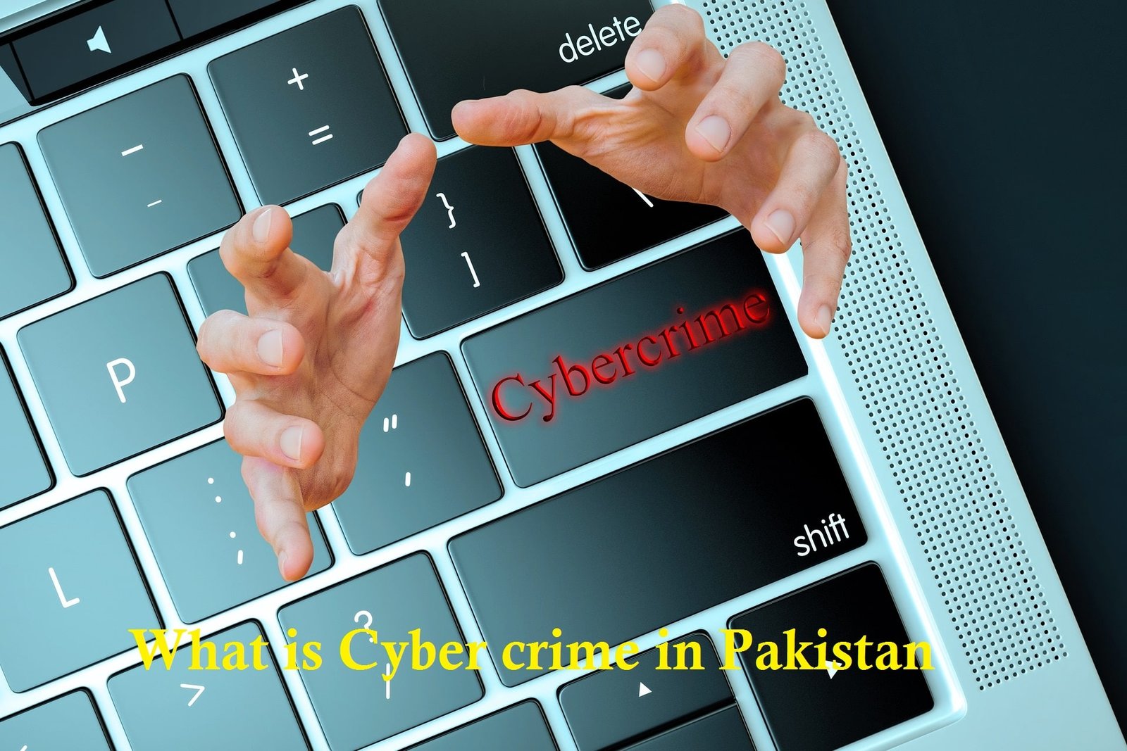 You are currently viewing What is Cyber Crime in Pakistan? {Guide and Protection}